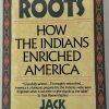 NATIVE ROOTS HOW THE INDIANS ENRICHED AMERICA FRONT